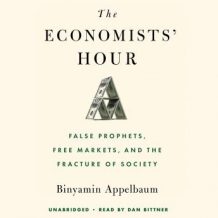 The Economists' Hour: False Prophets, Free Markets, and the Fracture of Society