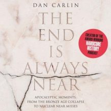 The End is Always Near: Apocalyptic Moments, from the Bronze Age Collapse to Nuclear Near Misses