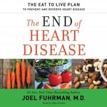 The End of Heart Disease: The Eat to Live Plan to Prevent and Reverse Heart Disease