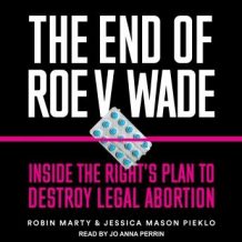 The End of Roe v. Wade: Inside the Right's Plan to Destroy Legal Abortion