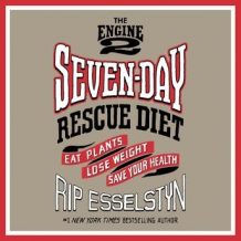 The Engine 2 Seven-Day Rescue Diet: Eat Plants, Lose Weight, Save Your Health