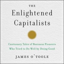 The Enlightened Capitalists: Cautionary Tales of Business Pioneers Who Tried to Do Well by Doing Good