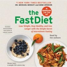 The FastDiet: Lose Weight, Stay Healthy, and Live Longer with the Simple Secret of Intermittent Fasting