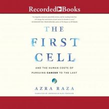 The First Cell: And the Human Costs of Pursuing Cancer to the Last