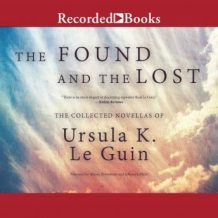 The Found and the Lost: The Collected Novellas of Ursula K. Le Guin