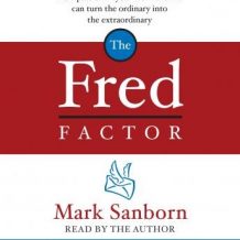 The Fred Factor: How passion in your work and life can turn the ordinary into the extraordinary