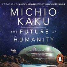 The Future of Humanity: Terraforming Mars, Interstellar Travel, Immortality, and Our Destiny Beyond