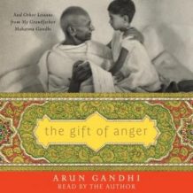 The Gift of Anger: And Other Lessons from My Grandfather Mahatma Gandhi