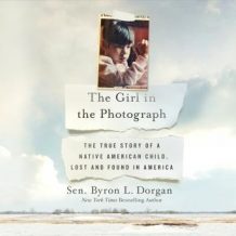 The Girl in the Photograph: The True Story of a Native American Child, Lost and Found in America