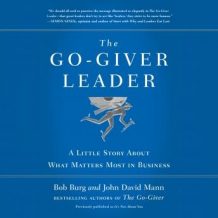 The Go-Giver Leader: A Little Story About What Matters Most in Business