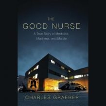 The Good Nurse: A True Story of Medicine, Madness, and Murder