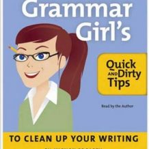 The Grammar Girl's Quick and Dirty Tips to Clean Up Your Writing