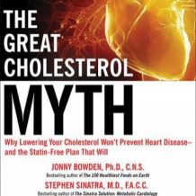 The Great Cholesterol Myth: Why Lowering Your Cholesterol Won't Prevent Heart Disease---and the Statin-Free Plan That Will