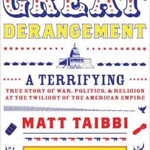The Great Derangement: A Terrifying True Story of War, Politics, and Religion at the Twilight of the American Empire