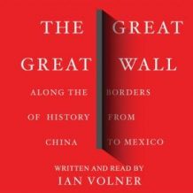 The Great Great Wall: Along the Borders of History from China to Mexico