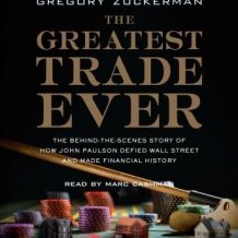 The Greatest Trade Ever: The Behind-the-Scenes Story of How John Paulson Defied Wall Street and Made Financial History