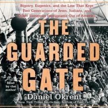 The Guarded Gate: Bigotry, Eugenics and the Law That Kept Two Generations of Jews, Italians, and Other European Immigrants Out of America