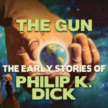 The Gun: Early Stories of Philip K. Dick