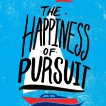 The Happiness of Pursuit: Finding the Quest That Will Bring Purpose to Your Life