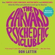 The Harvard Psychedelic Club: How Timothy Leary, Ram Dass, Huston Smith, and Andrew Weil Killed the Fifties and Ushered in a New Age for America