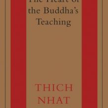 The Heart of the Buddha's Teaching: Transforming Suffering into Peace, Joy, and Liberation