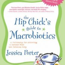 The Hip Chick's Guide to Macrobiotics: A Philosophy for Achieving a Radiant Mind and Fabulous Body