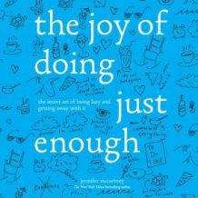 The Joy of Doing Just Enough: The Secret Art of Being Lazy and Getting Away with It