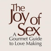 The Joy of Sex [First Edition 1972]: A Gourmet Guide to Love Making