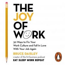 The Joy of Work: The No.1 Sunday Times Business Bestseller - 30 Ways to Fix Your Work Culture and Fall in Love with Your Job Again