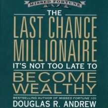 The Last Chance Millionaire: It's Not Too Late to Become Wealthy