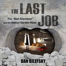 The Last Job: 'The Bad Grandpas' and the Hatton Garden Heist