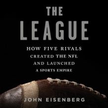 The League: How Five Rivals Created the NFL and Launched a Sports Empire