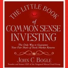 The Little Book of Common Sense Investing: The Only Way to Guarantee Your Fair Share of Stock Market Returns