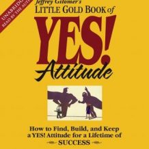 The Little Gold Book of YES! Attitude: How to Find, Build and Keep a YES! Attitude for a Lifetime of Success