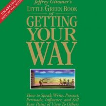 The Little Green Book of Getting Your Way: How to Speak, Write, Present, Persuade, Influence, and Sell Your Point of View to Others