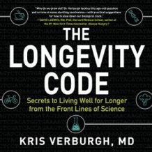 The Longevity Code: Secrets to Living Well for Longer from the Front Lines of Science