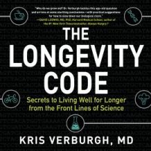 The Longevity Code: Secrets to Living Well for Longer from the Front Lines of Science