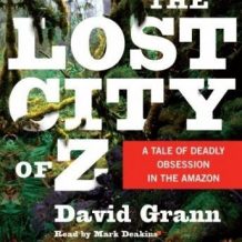 The Lost City of Z: A Tale of Deadly Obsession in the Amazon