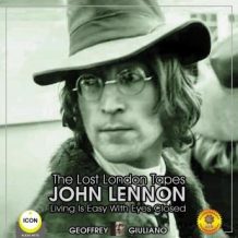 The Lost London Tapes John Lennon - Living Is Easy With Eyes Closed