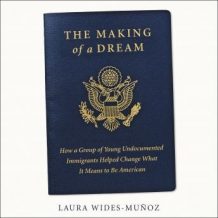 The Making of a Dream: How a group of young undocumented immigrants helped change what it means to be American