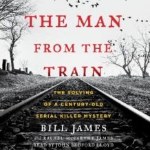 The Man from the Train: The Solving of a Century-Old Serial Killer Mystery