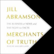 The Merchants of Truth: The Business of News and the Fight for Facts