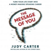 The Message of You: Turn Your Life Story into a Money-Making Speaking Career