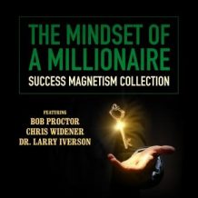 The Mindset of a Millionaire: Success Magnetism Collection