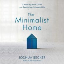 The Minimalist Home: A Room-by-Room Guide to a Decluttered, Refocused Life