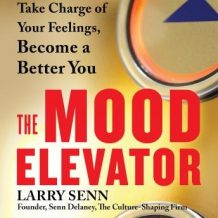 The Mood Elevator: Take Charge of Your Feelings, Become a Better You