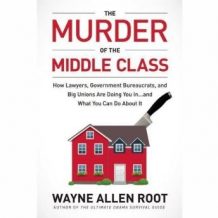 The Murder of the Middle Class: How to Save Yourself and Your Family from the Criminal Conspiracy of the Century