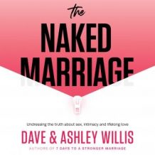 The Naked Marriage: Undressing the truth about sex, intimacy and lifelong love