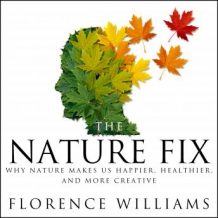 The Nature Fix: Why Nature Makes us Happier, Healthier, and More Creative