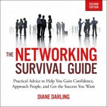 The Networking Survival Guide, Second Edition: Practical Advice to Help You Gain Confidence, Approach People, and Get the Success You Want